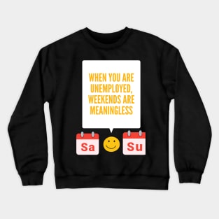 Unemployment weekends Crewneck Sweatshirt